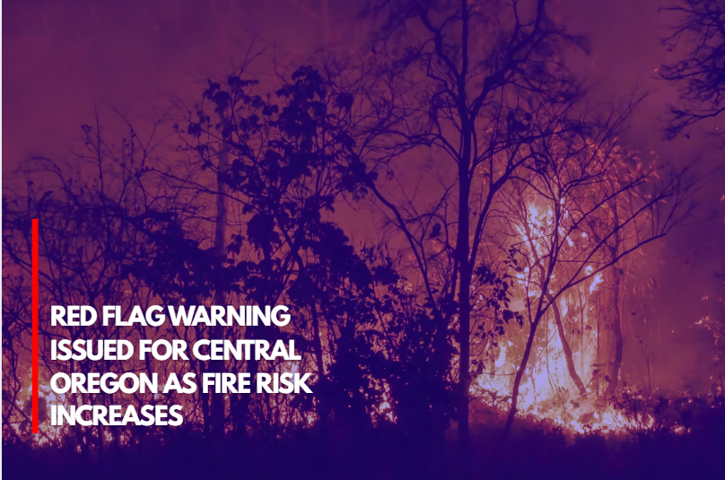 Red Flag Warning Issued for Central Oregon as Fire Risk Increases
