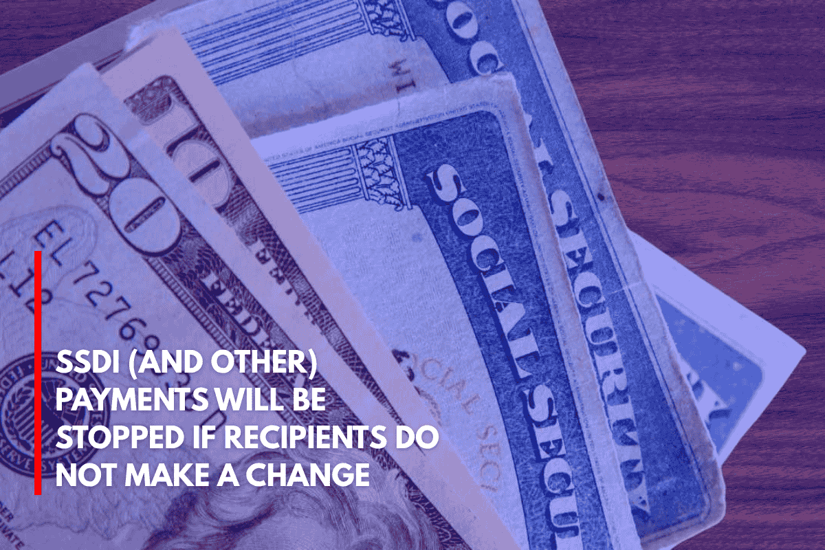 SSDI (and Other) Payments Will Be Stopped if Recipients Do Not Make a Change