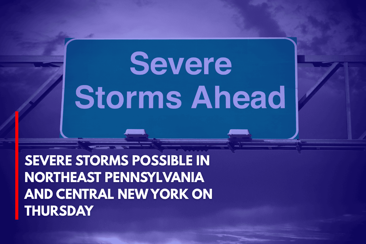 Severe Storms Possible in Northeast Pennsylvania and Central New York on Thursday