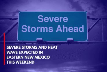 Severe Storms and Heat Wave Expected in Eastern New Mexico This Weekend