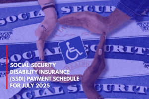 Social Security Disability Insurance (SSDI) Payment Schedule for July 2025