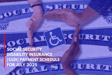Social Security Disability Insurance (SSDI) Payment Schedule for July 2025