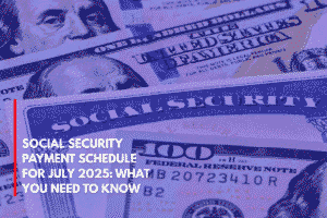 Social Security Payment Schedule for July 2025 What You Need to Know