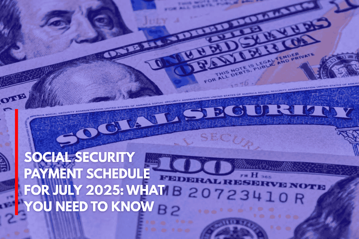 Social Security Payment Schedule for July 2025 What You Need to Know