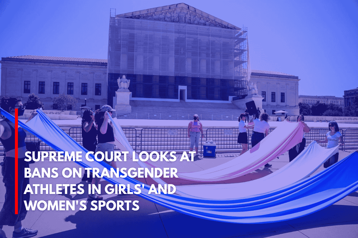 Supreme Court Looks at Bans on Transgender Athletes in Girls' and Women's Sports