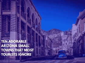 Ten Adorable Arizona Small Towns That Most Tourists Ignore
