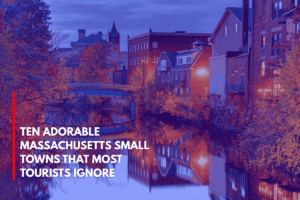 Ten Adorable Massachusetts Small Towns That Most Tourists Ignore