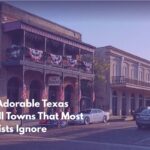 Ten Adorable Texas Small Towns That Most Tourists Ignore