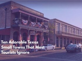 Ten Adorable Texas Small Towns That Most Tourists Ignore