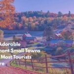 Ten Adorable Vermont Small Towns That Most Tourists Ignore