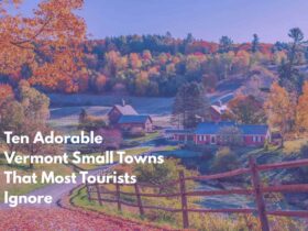 Ten Adorable Vermont Small Towns That Most Tourists Ignore