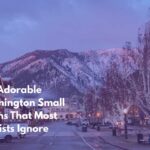 Ten Adorable Washington Small Towns That Most Tourists Ignore