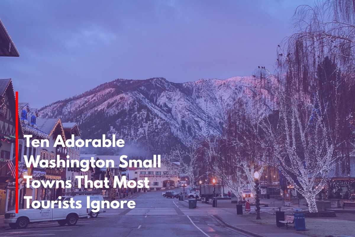 Ten Adorable Washington Small Towns That Most Tourists Ignore