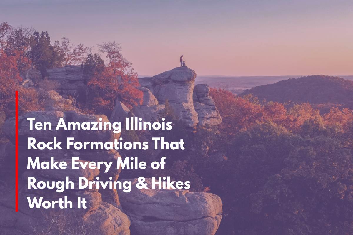 Ten Amazing Illinois Rock Formations That Make Every Mile of Rough Driving & Hikes Worth It