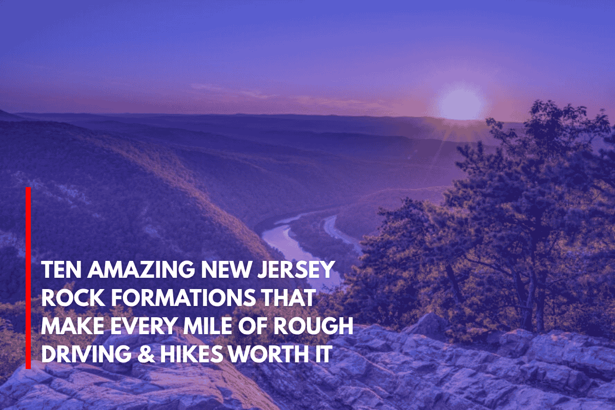 Ten Amazing New Jersey Rock Formations That Make Every Mile of Rough Driving & Hikes Worth It
