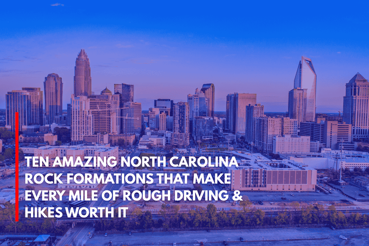 Ten Amazing North Carolina Rock Formations That Make Every Mile of Rough Driving & Hikes Worth It