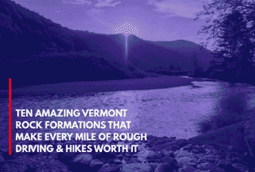 Ten Amazing Vermont Rock Formations That Make Every Mile of Rough Driving & Hikes Worth It