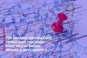 Ten Amazing Virginia Rock Formations That Make Every Mile of Rough Driving & Hikes Worth It