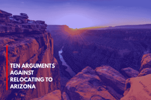 Ten Arguments Against Relocating to Arizona