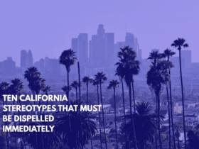 Ten California Stereotypes That Must Be Dispelled Immediately