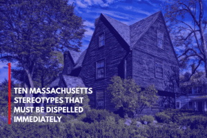 Ten Massachusetts Stereotypes That Must Be Dispelled Immediately