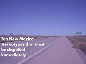 Ten New Mexico stereotypes that must be dispelled immediately