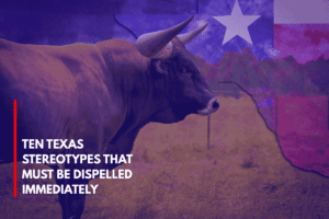 Ten Texas Stereotypes That Must Be Dispelled Immediately