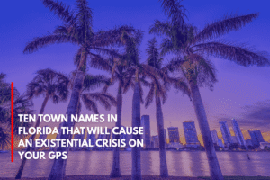 Ten Town Names in Florida That Will Cause an Existential Crisis on Your GPS