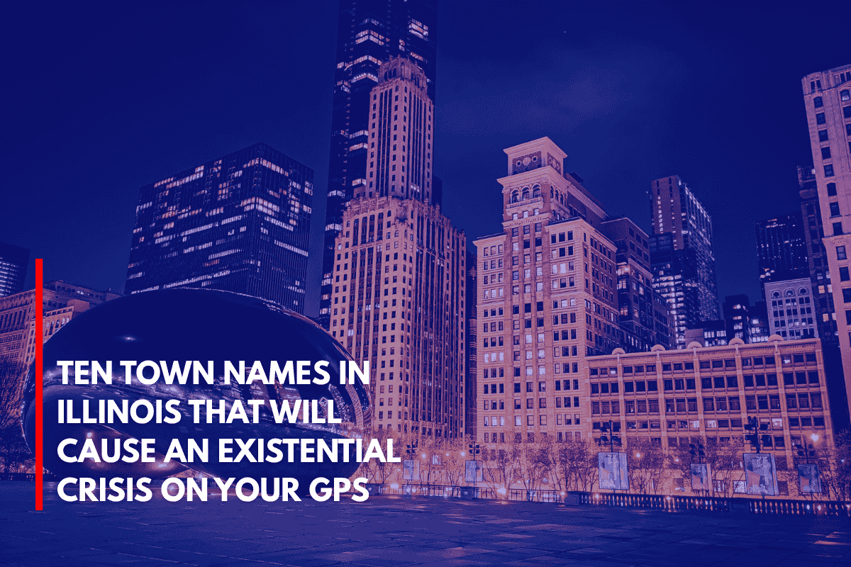 Ten Town Names in Illinois That Will Cause an Existential Crisis on Your GPS