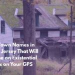 Ten Town Names in New Jersey That Will Cause an Existential Crisis on Your GPS