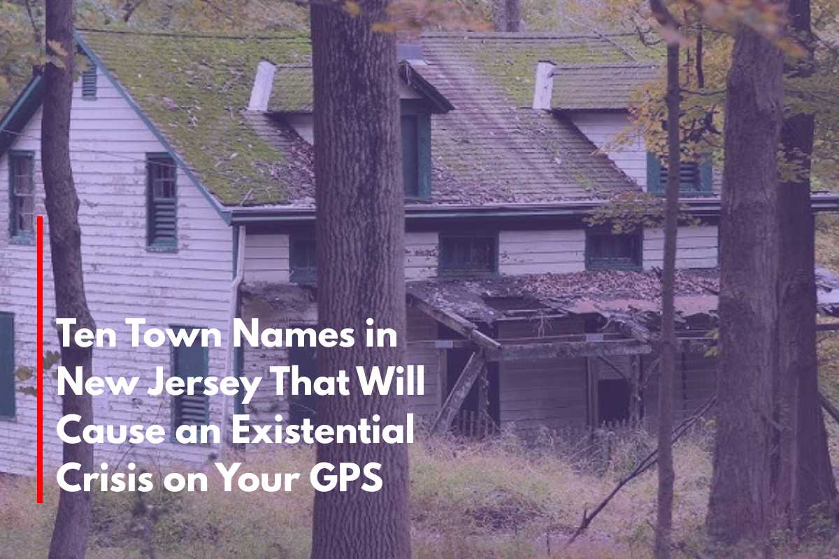 Ten Town Names in New Jersey That Will Cause an Existential Crisis on Your GPS