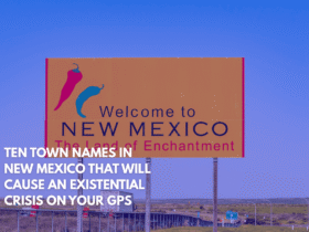 Ten Town Names in New Mexico That Will Cause an Existential Crisis on Your GPS