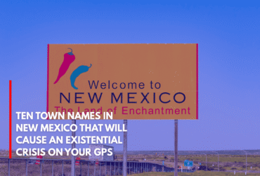 Ten Town Names in New Mexico That Will Cause an Existential Crisis on Your GPS