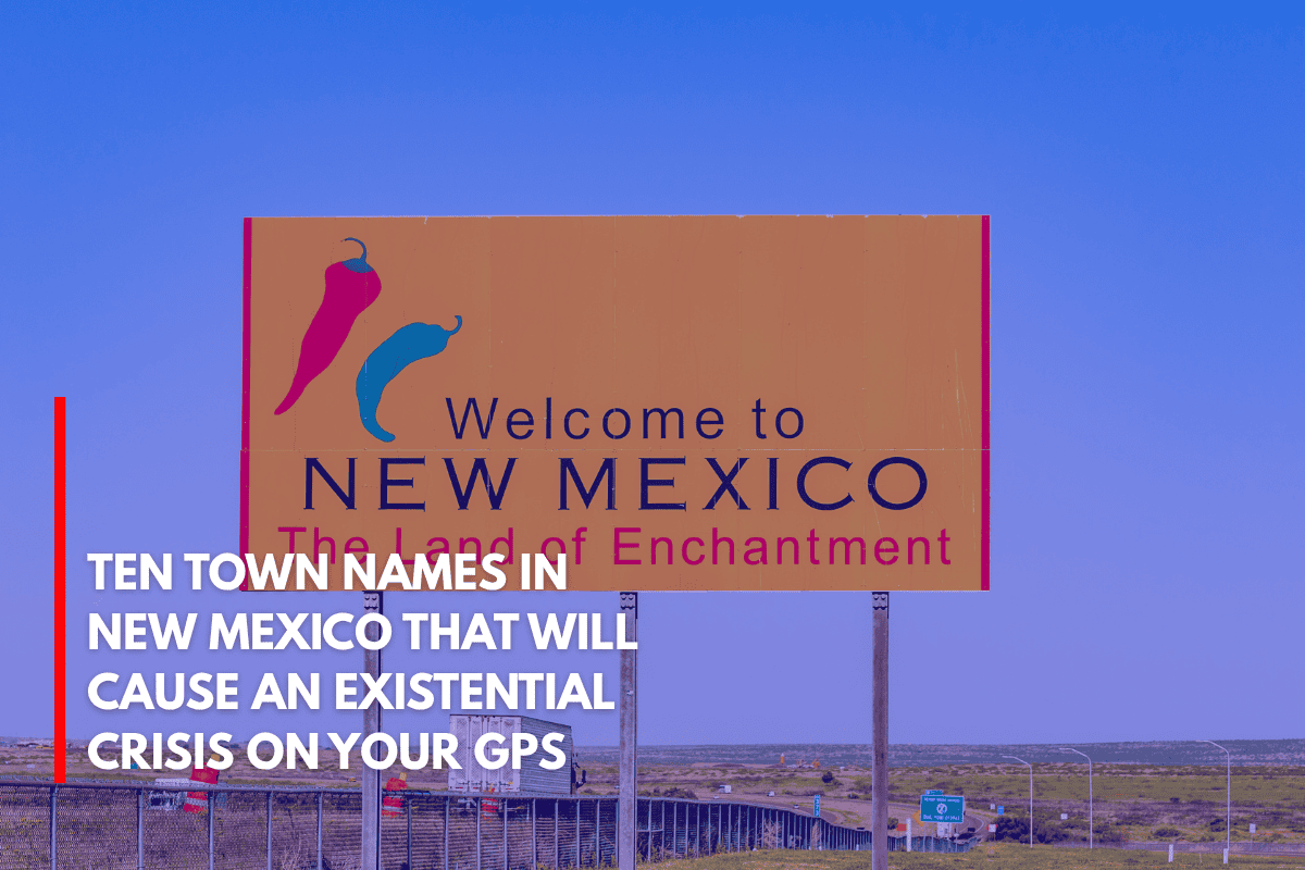 Ten Town Names in New Mexico That Will Cause an Existential Crisis on Your GPS