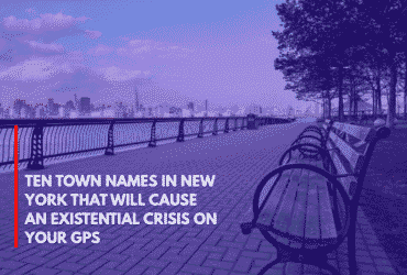 Ten Town Names in New York That Will Cause an Existential Crisis on Your GPS