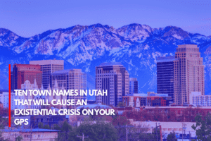 Ten Town Names in Utah That Will Cause an Existential Crisis on Your GPS