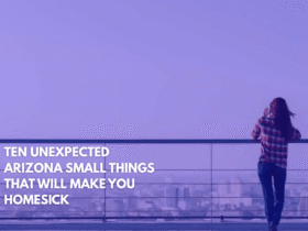 Ten Unexpected Arizona Small Things That Will Make You Homesick
