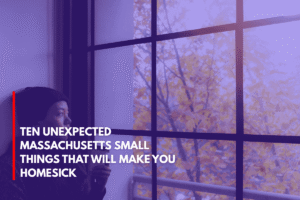 Ten Unexpected Massachusetts Small Things That Will Make You Homesick