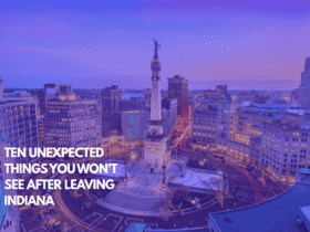 Ten Unexpected Things You Won't See After Leaving Indiana