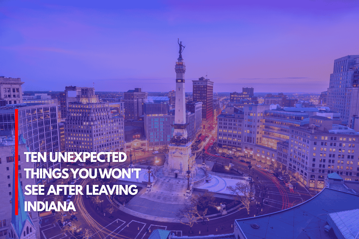 Ten Unexpected Things You Won't See After Leaving Indiana
