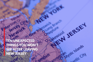 Ten Unexpected Things You Won't See After Leaving New Jersey