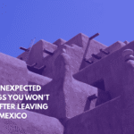 Ten Unexpected Things You Won't See After Leaving New Mexico