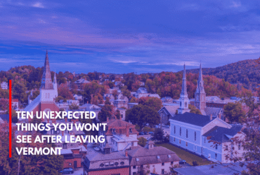 Ten Unexpected Things You Won't See After Leaving Vermont