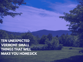 Ten Unexpected Vermont Small Things That Will Make You Homesick