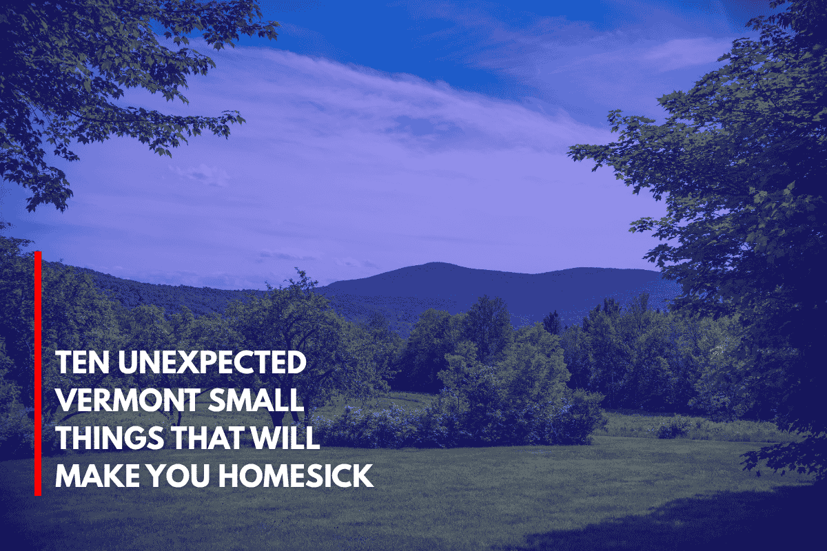 Ten Unexpected Vermont Small Things That Will Make You Homesick