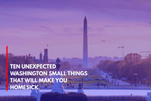 Ten Unexpected Washington Small Things That Will Make You Homesick