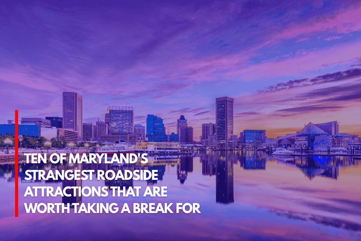 Ten of Maryland's Strangest Roadside Attractions That Are Worth Taking a Break for