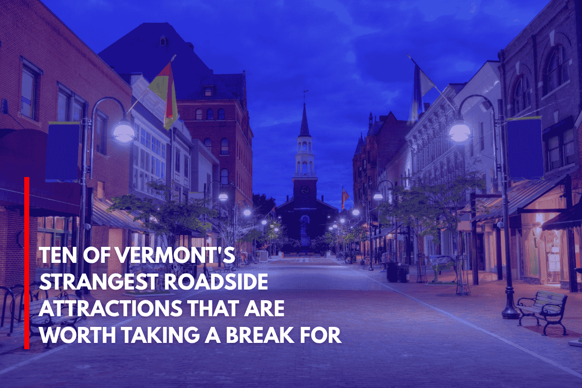 Ten of Vermont's Strangest Roadside Attractions That Are Worth Taking a Break for