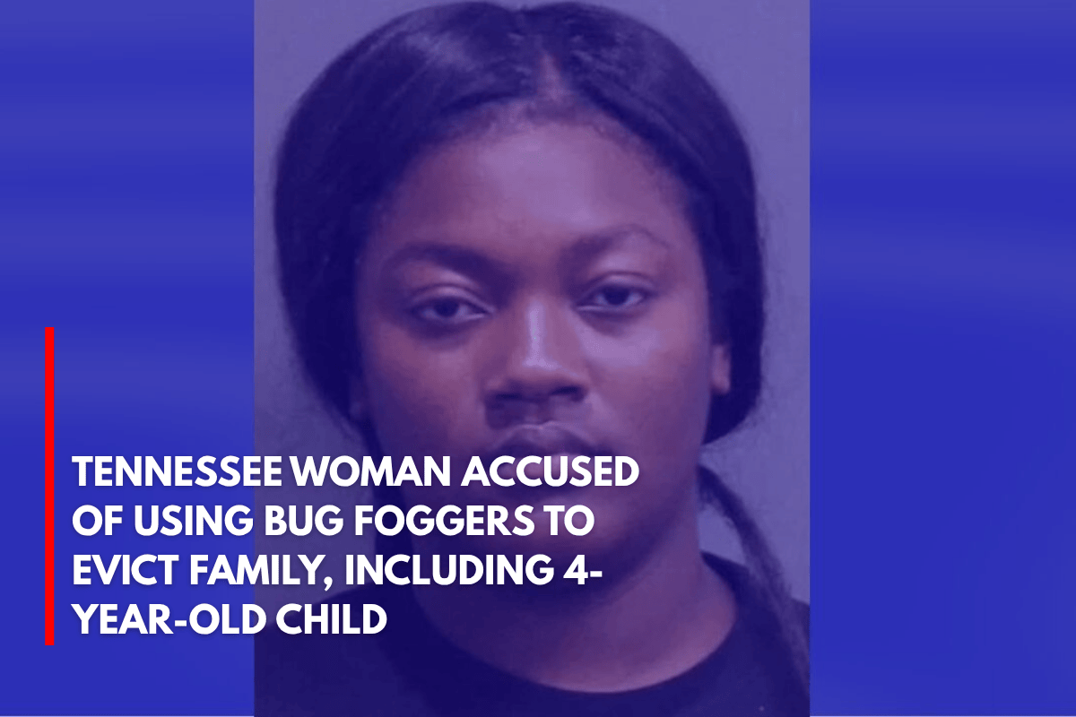 Tennessee Woman Accused of Using Bug Foggers to Evict Family, Including 4-Year-Old Child
