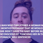 Texas Man Who Threatened a Woman Who Was Three Months Pregnant That He Would Make Sure She Didn't Have the Baby Before Beating Her Unconscious by Punching Her in the Head and Stomach, Was Sentenced